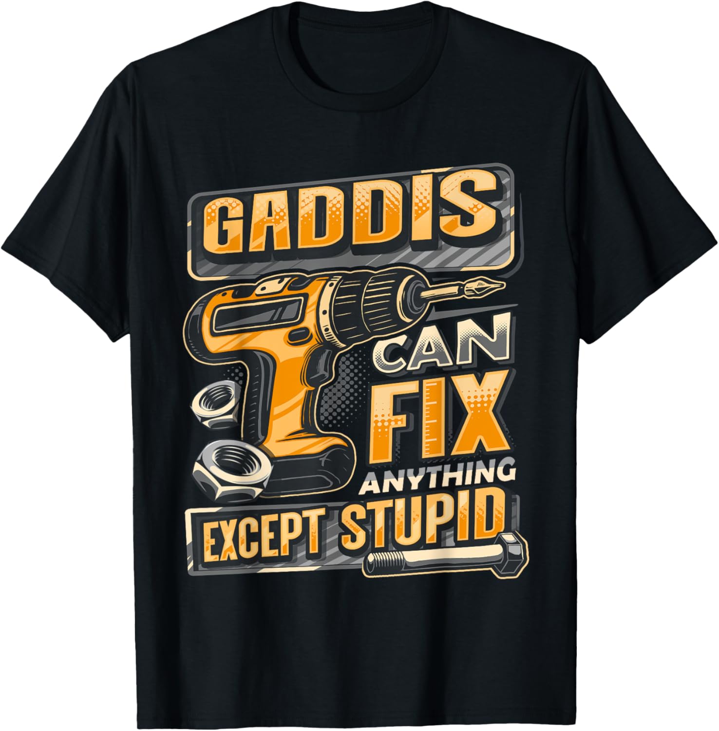 Funny Gaddis Can Fix Anything Except Stupid T-Shirt for Men and Women - 2