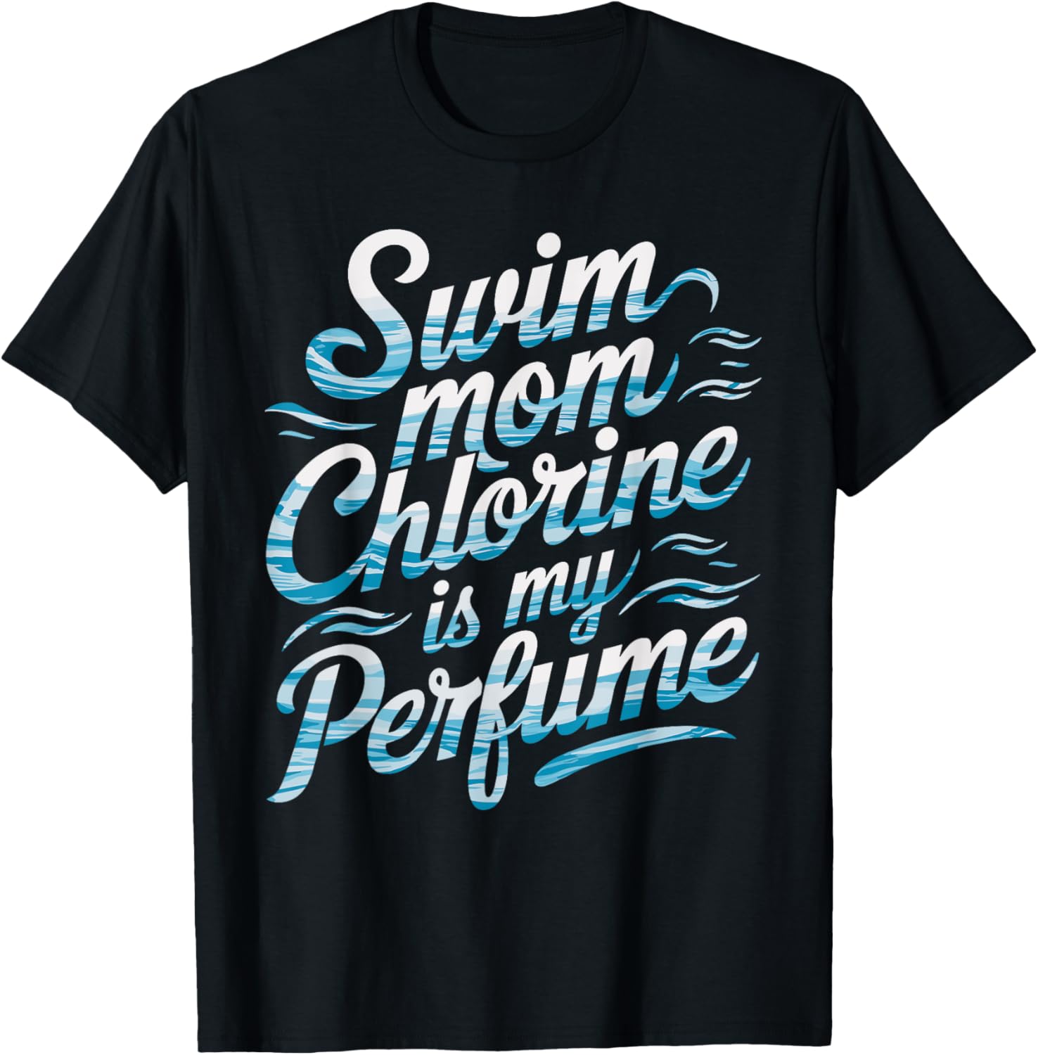 Perfect Swim Mom T-Shirt Chlorine Is My Perfume Fun Gift for Moms - 1