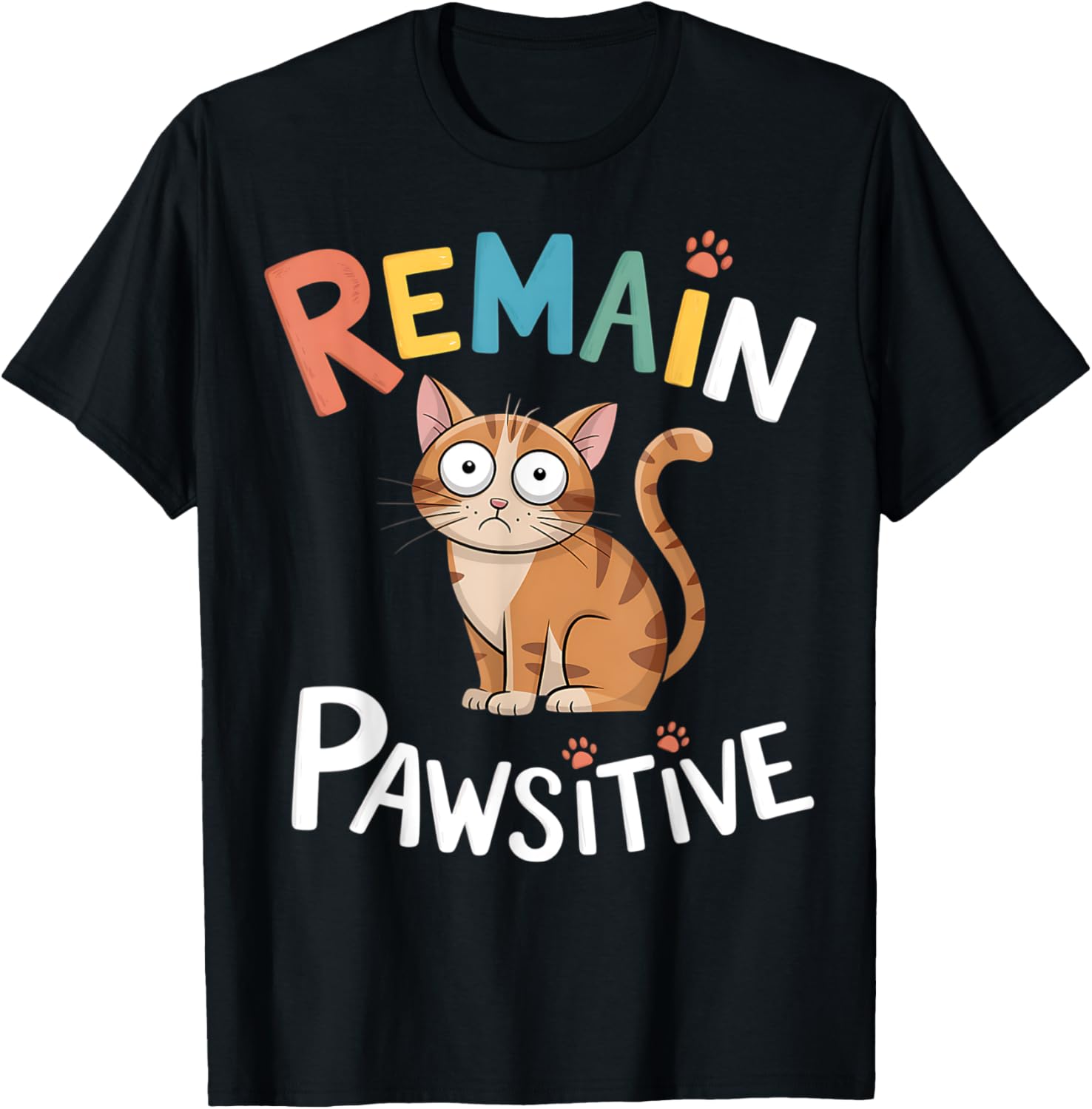 Funny Cat Remain Pawsitive T-Shirt for Cat Lovers and Pet Enthusiasts - 13