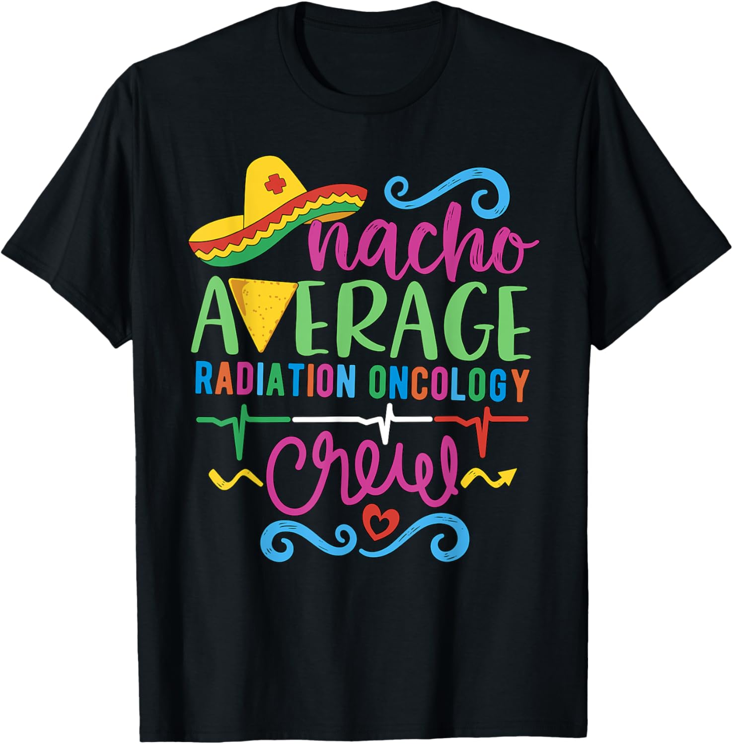 Oncology Nurse Techs Nacho Average Radiation Oncology Crew T-Shirt - 13