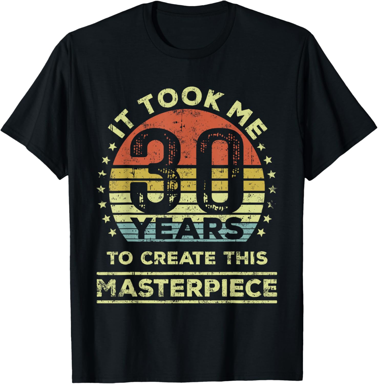 30th Birthday T-Shirt It Took Me 30 Years to Create This Masterpiece - 10