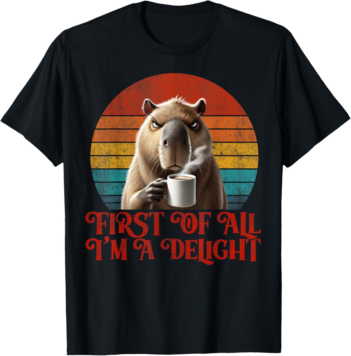 Funny Angry Capybara Meme Lover T-Shirt - First Of All I'm A Delight - 8