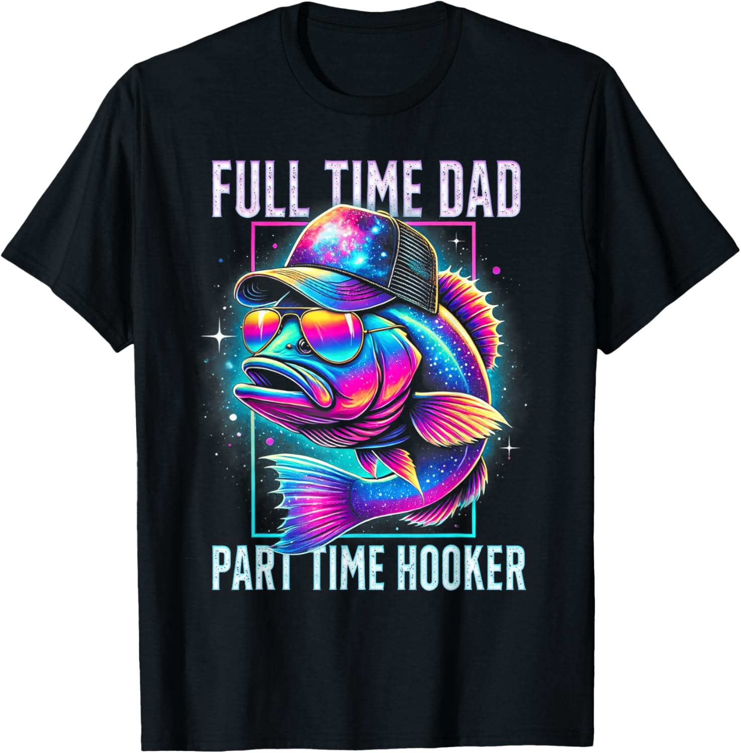 Funny Bass Fish Full Time Dad Part Time Hooker T-Shirt for Anglers - 21
