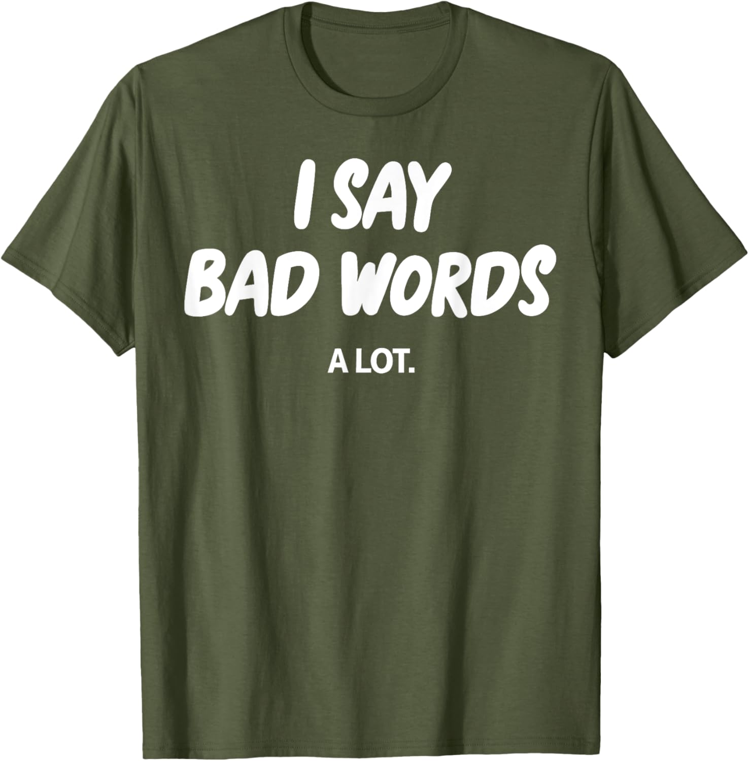 I Say Bad Words A Lot Funny Sarcastic Humor Graphic T-Shirt for Adults - 1