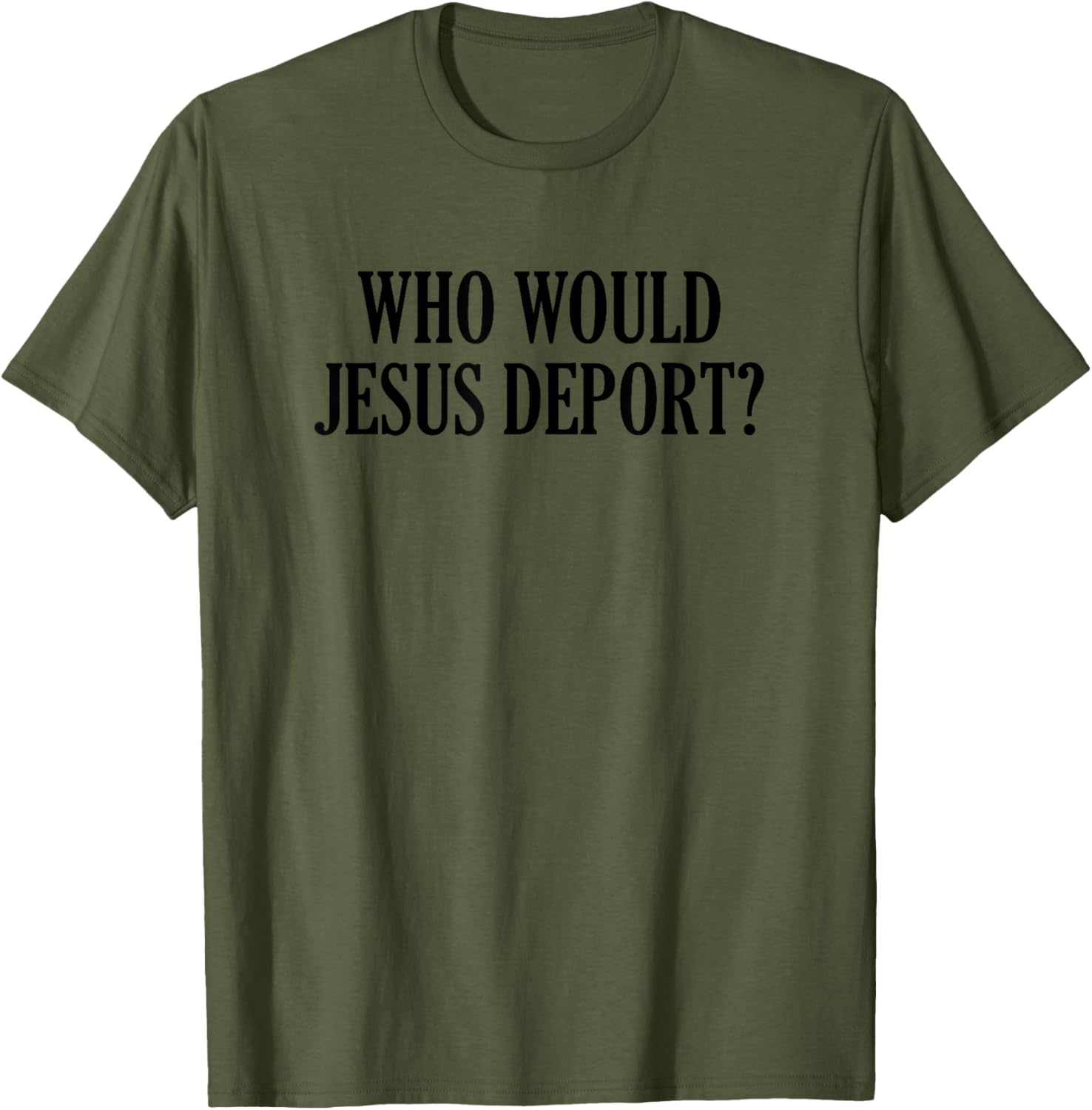 Who Would Jesus Deport T-Shirt - Thoughtful and Stylish Christian Apparel - 4