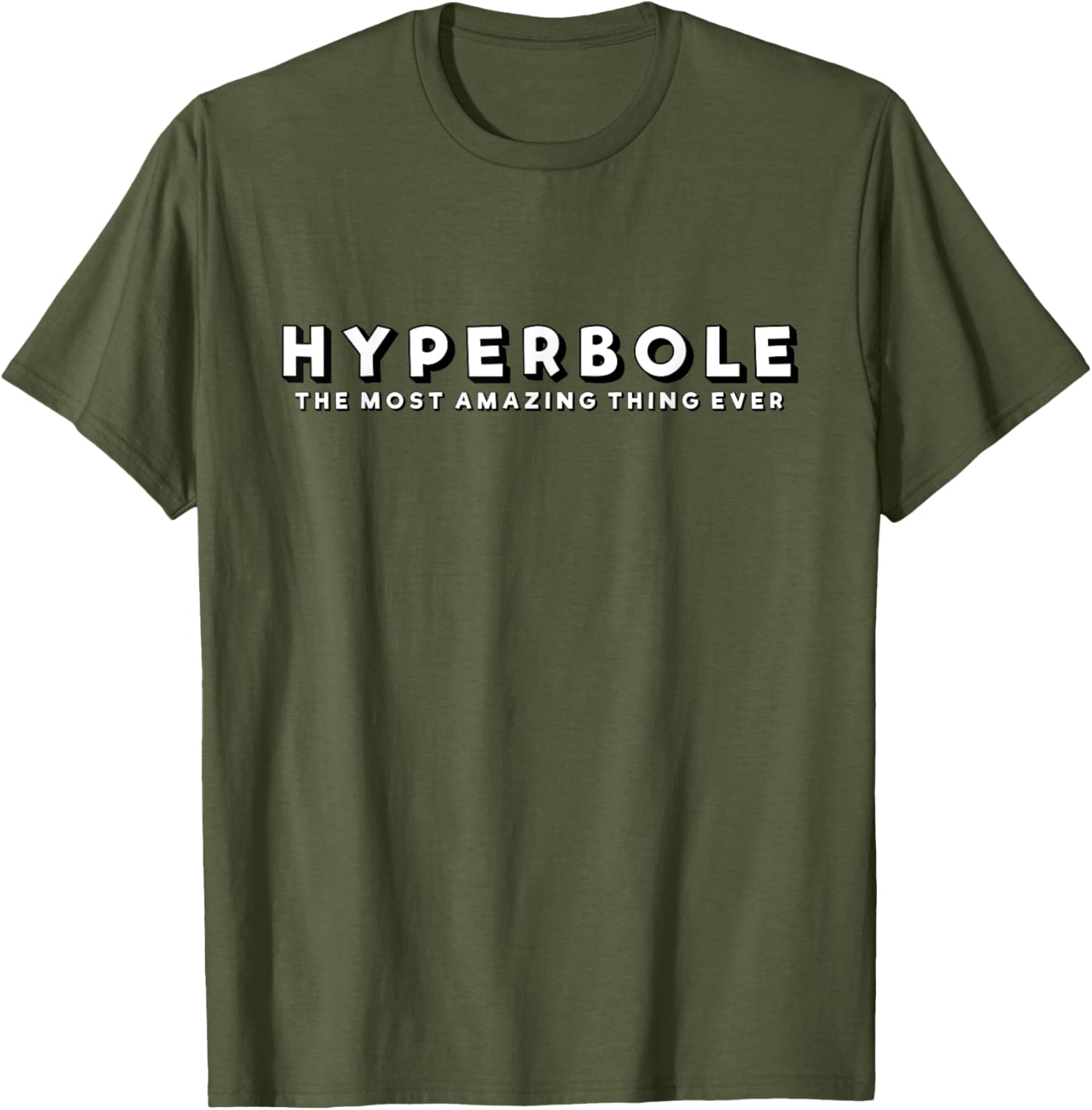 Hyperbole Funny T-Shirt - The Most Amazing Thing Ever for Everyone - 19