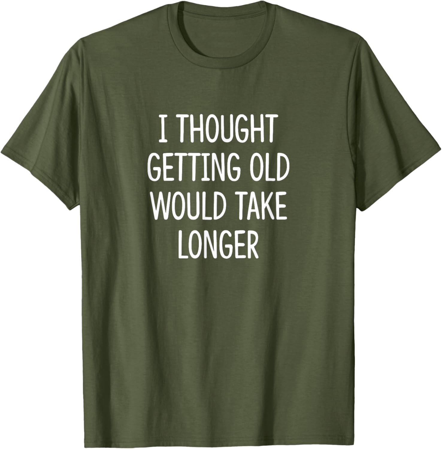 I Thought Getting Old Would Take Longer Funny T-Shirt for Men and Women - 2