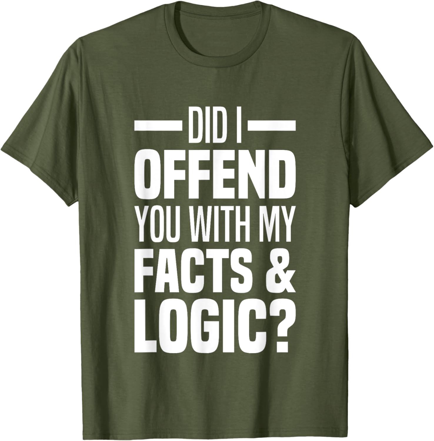 Funny Did I Offend You With My Facts And Logic T-Shirt for Common Sense Lovers - 9
