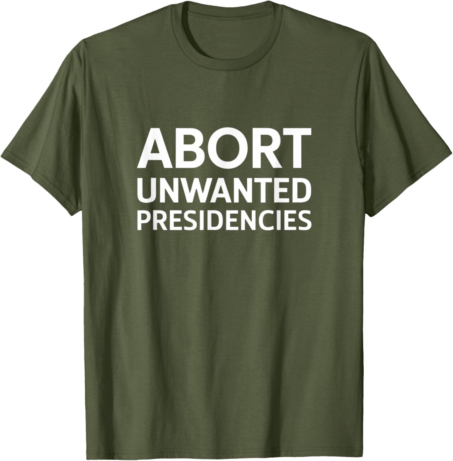 Abort Unwanted Presidencies Political T-Shirt for Supportive Activists - 11