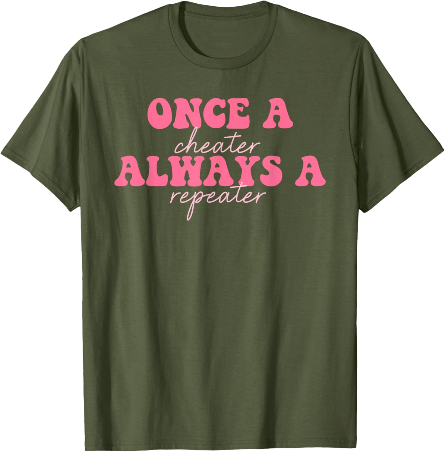 Once A Cheater Always A Repeater T-Shirt for Fun Casual Wear - 6