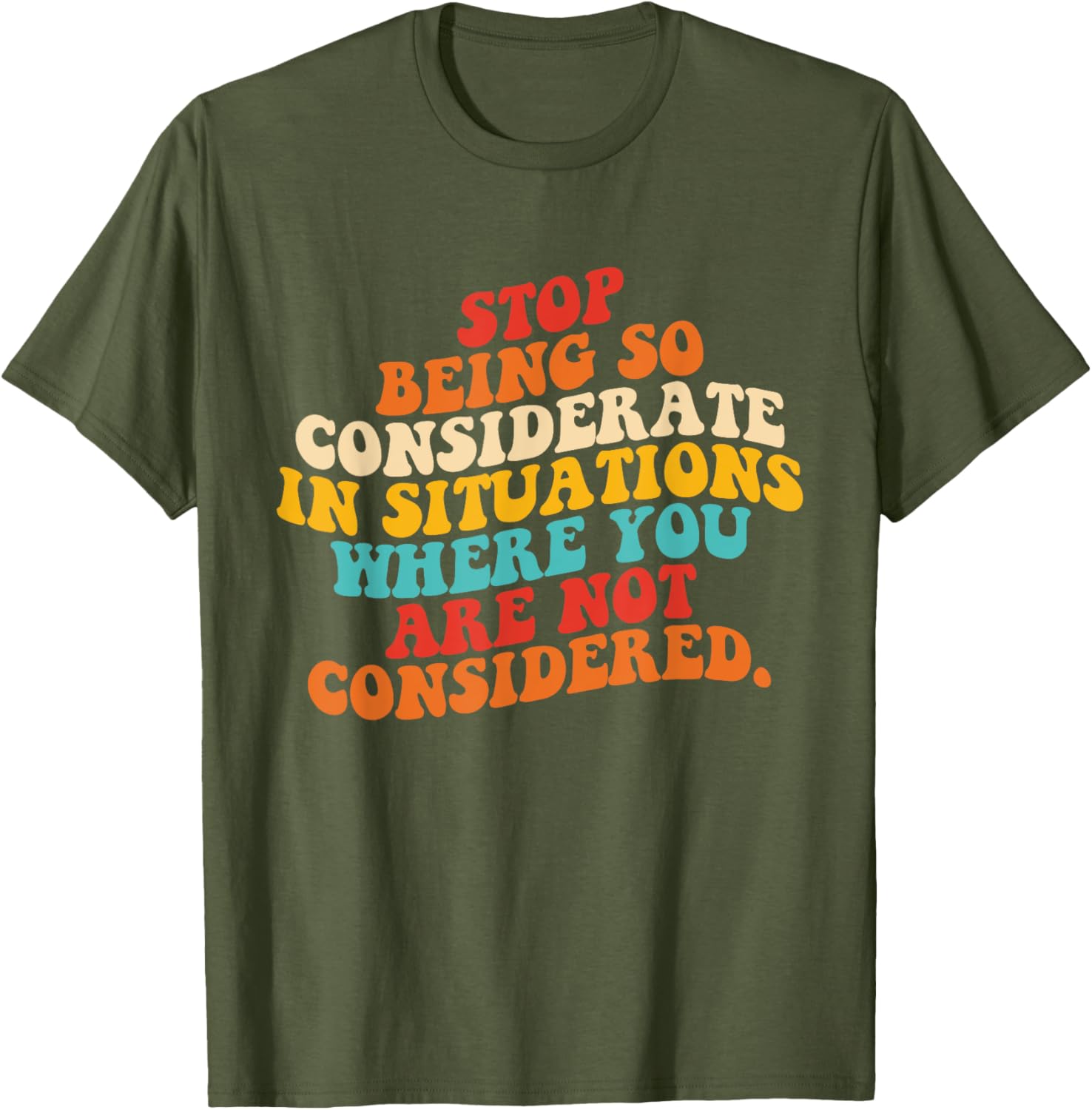 Stop Being So Considerate Quote T-Shirt for Fun and Casual Style - 22