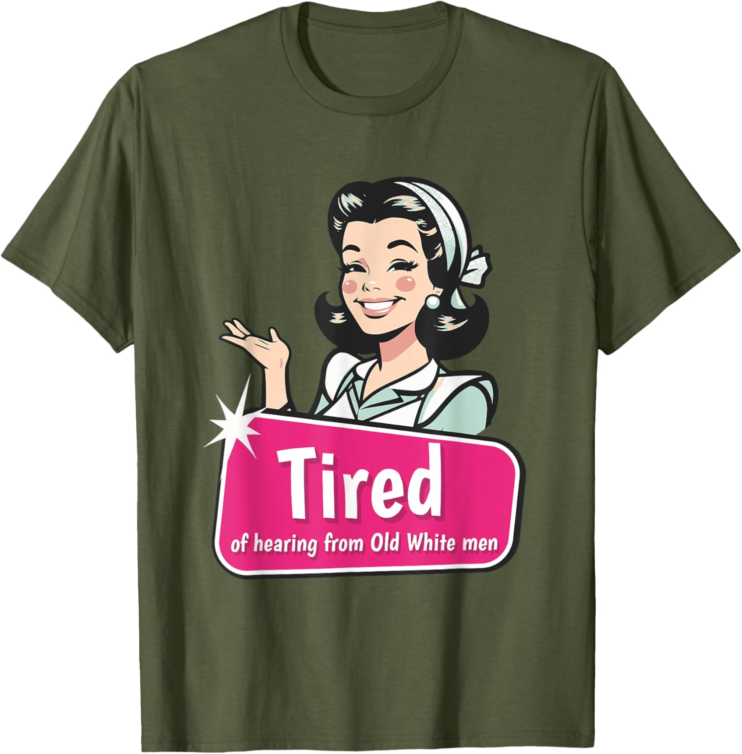Tired of Hearing from Old White Men Funny Graphic T-Shirt for Everyone - 4