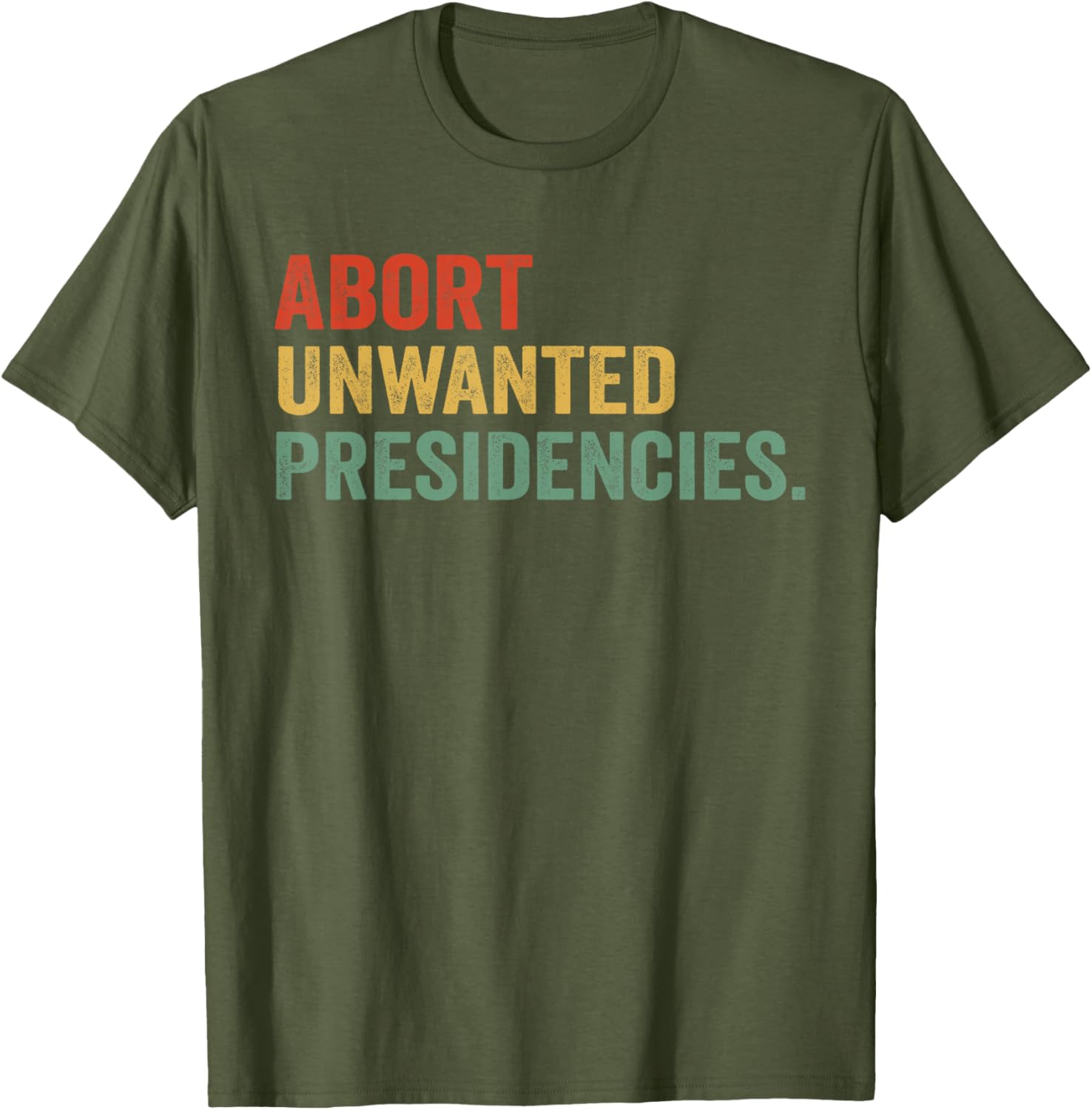 Abort Unwanted Presidencies T-Shirt for Bold Political Statements - 9