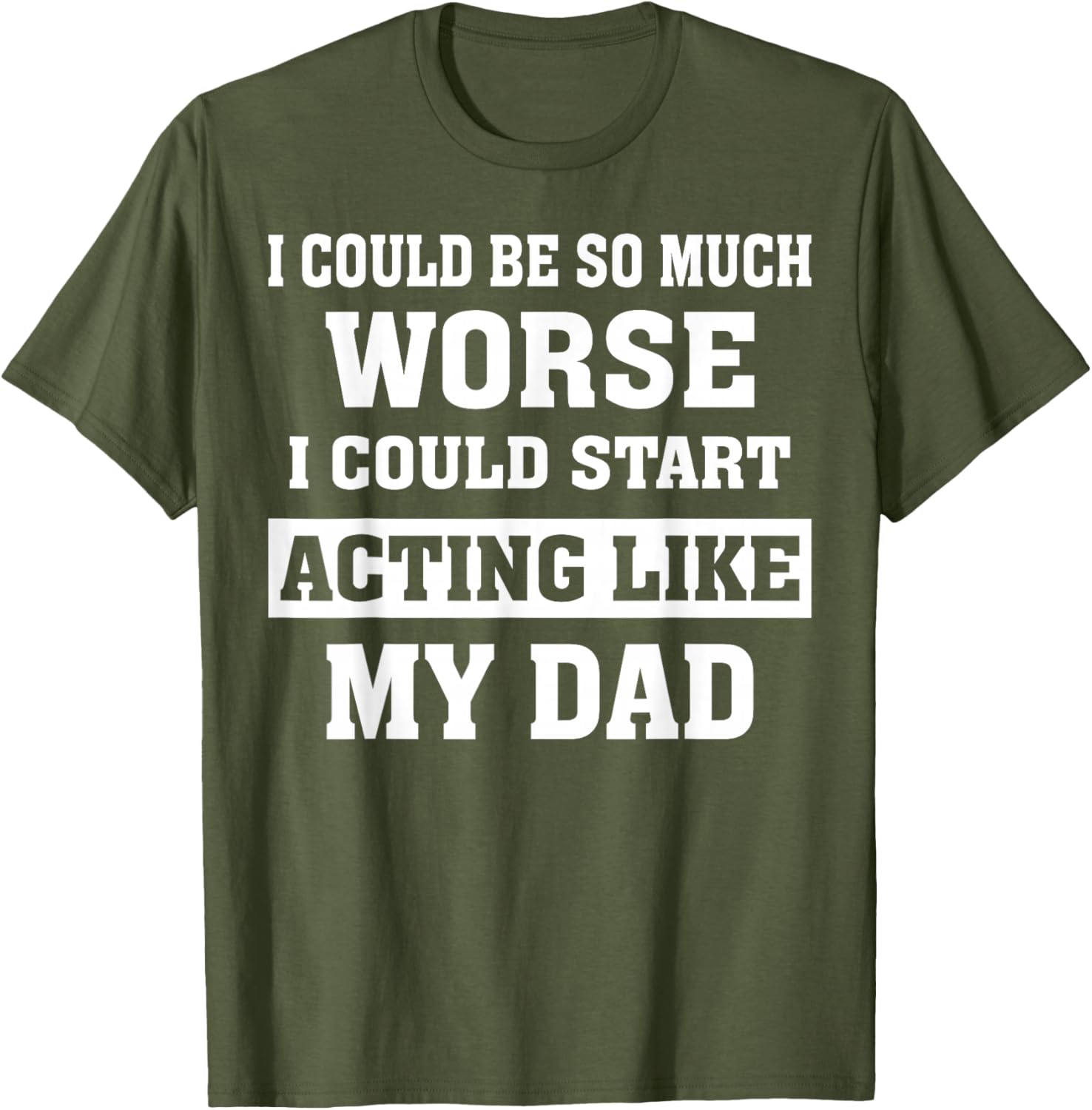 Funny Dad Humor T-Shirt I Could Be So Much Worse Gift for Fathers Day - 24