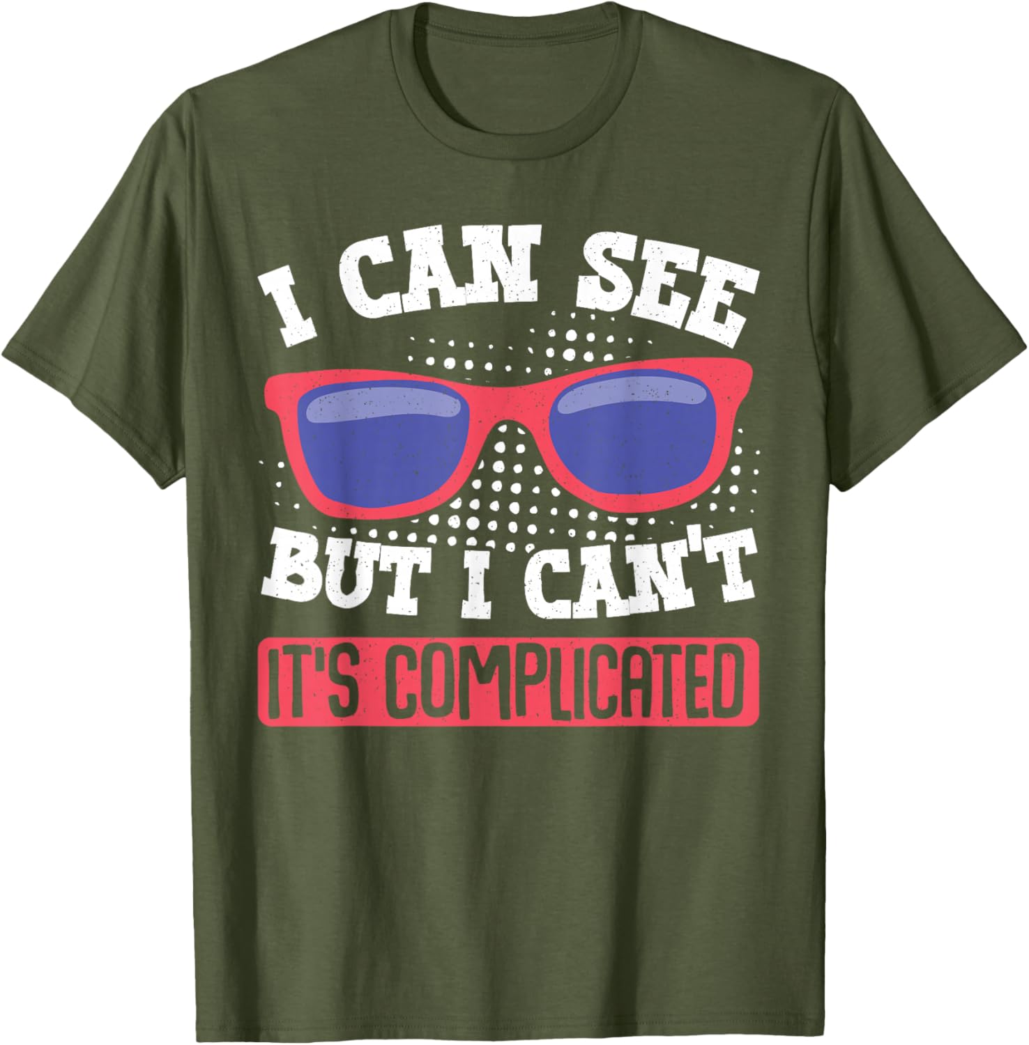 I Can See But I Can't It's Complicated Fun Graphic T-Shirt for Everyone - 18