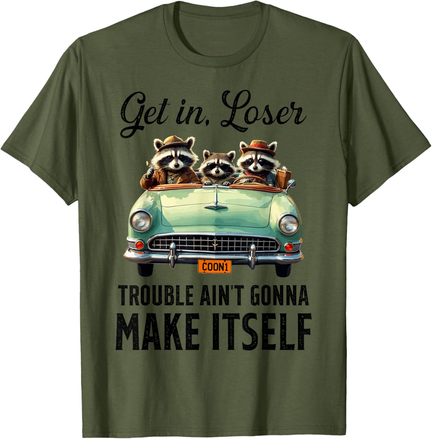 Get In Loser Trouble Ain't Gonna Make It Funny Saying T-Shirt - 4