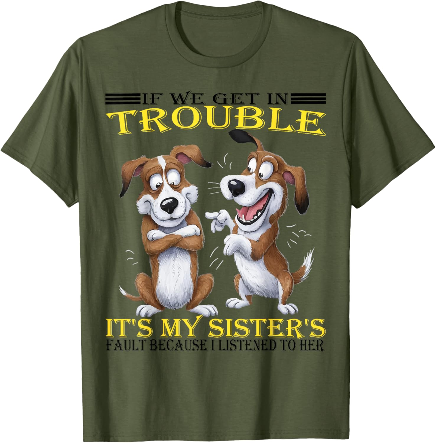 Funny Dogs T-Shirt If We Get In Trouble It's My Sister's Fault - 6