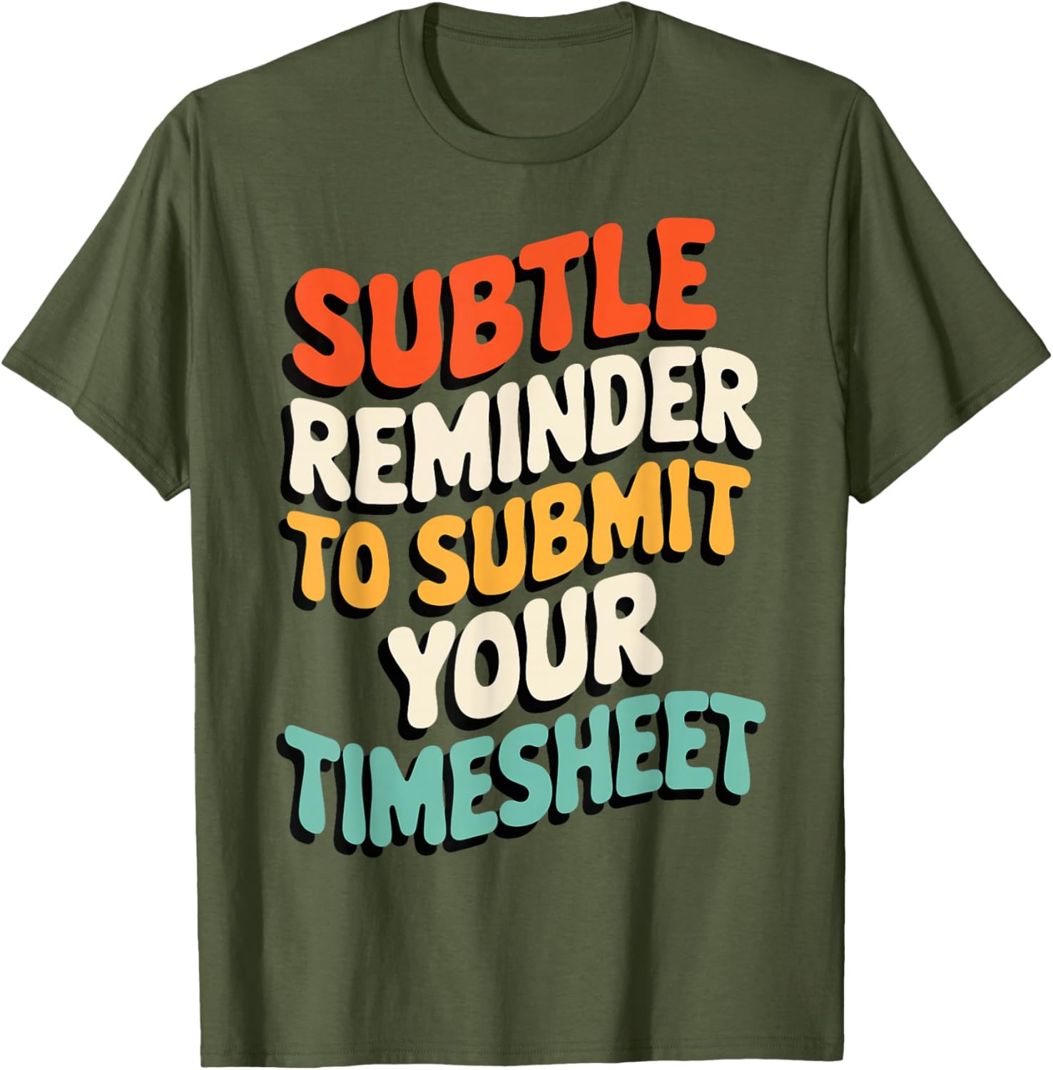 Subtle Reminder Timesheet Submission T-Shirt - Fun Office Apparel - 27