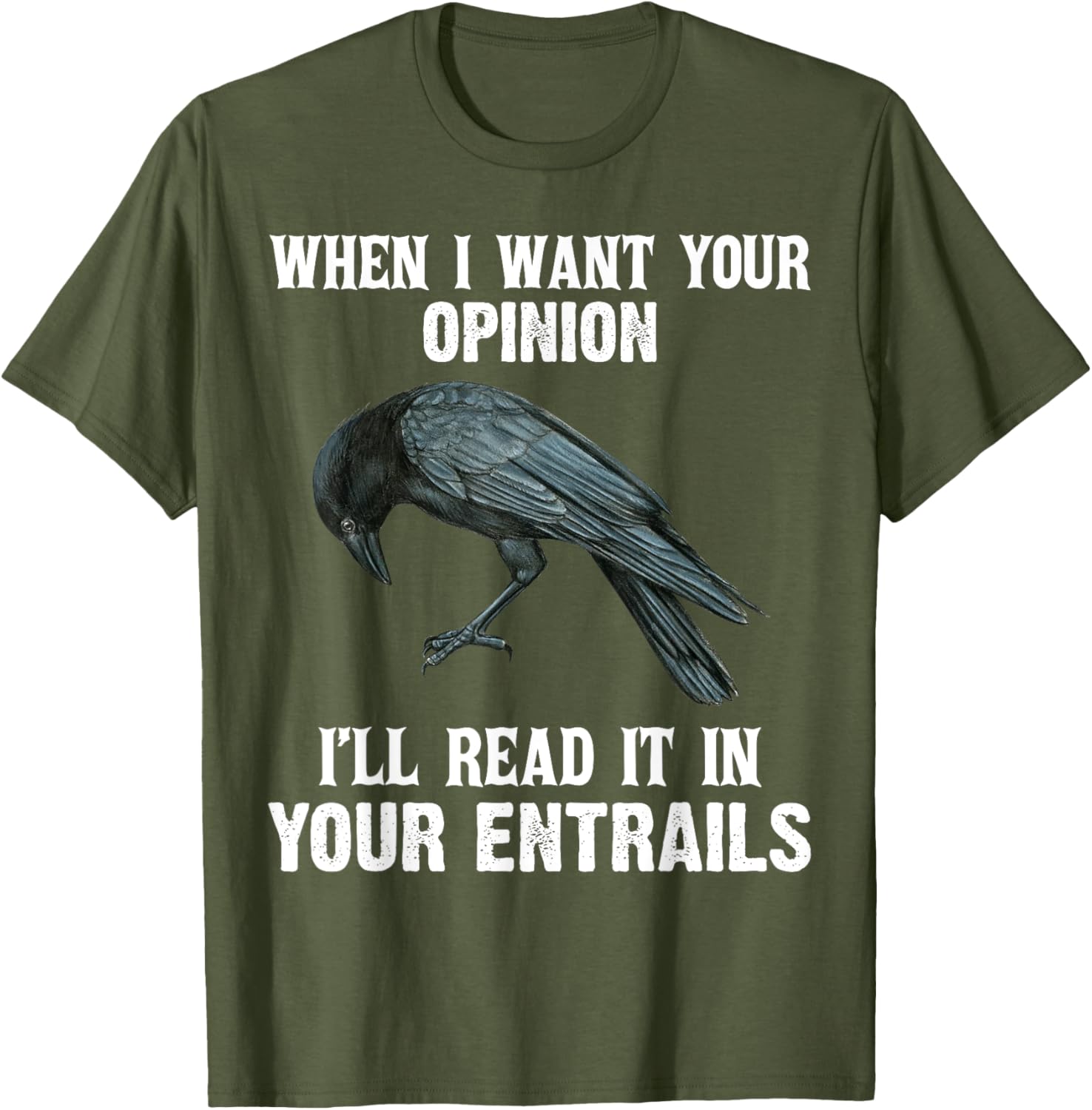 When I Want Your Opinion I'll Read It In Your Entrails Funny T-Shirt - 13