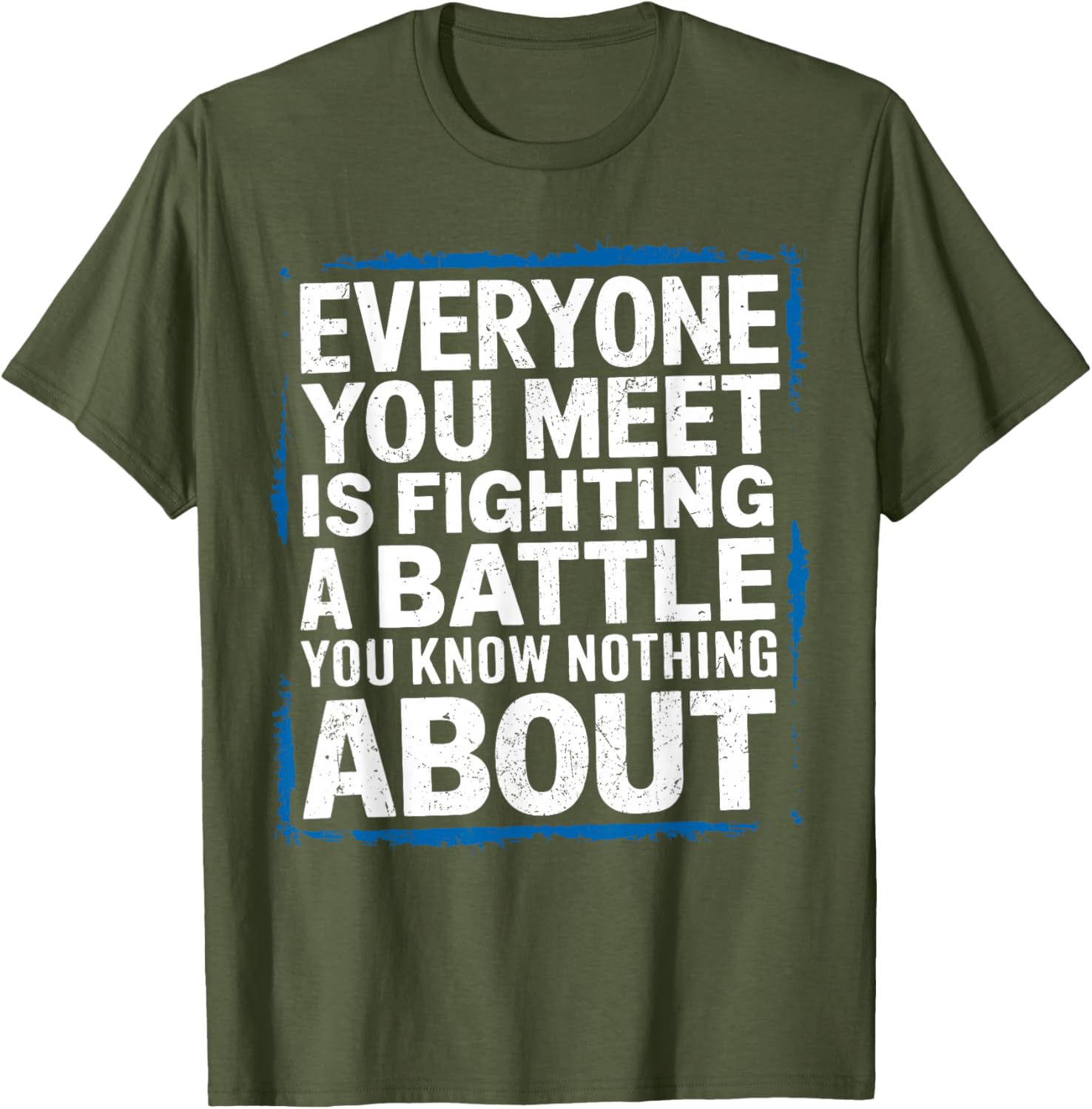 Men's Inspirational T-Shirt Everyone You Meet Is Fighting a Battle - 4