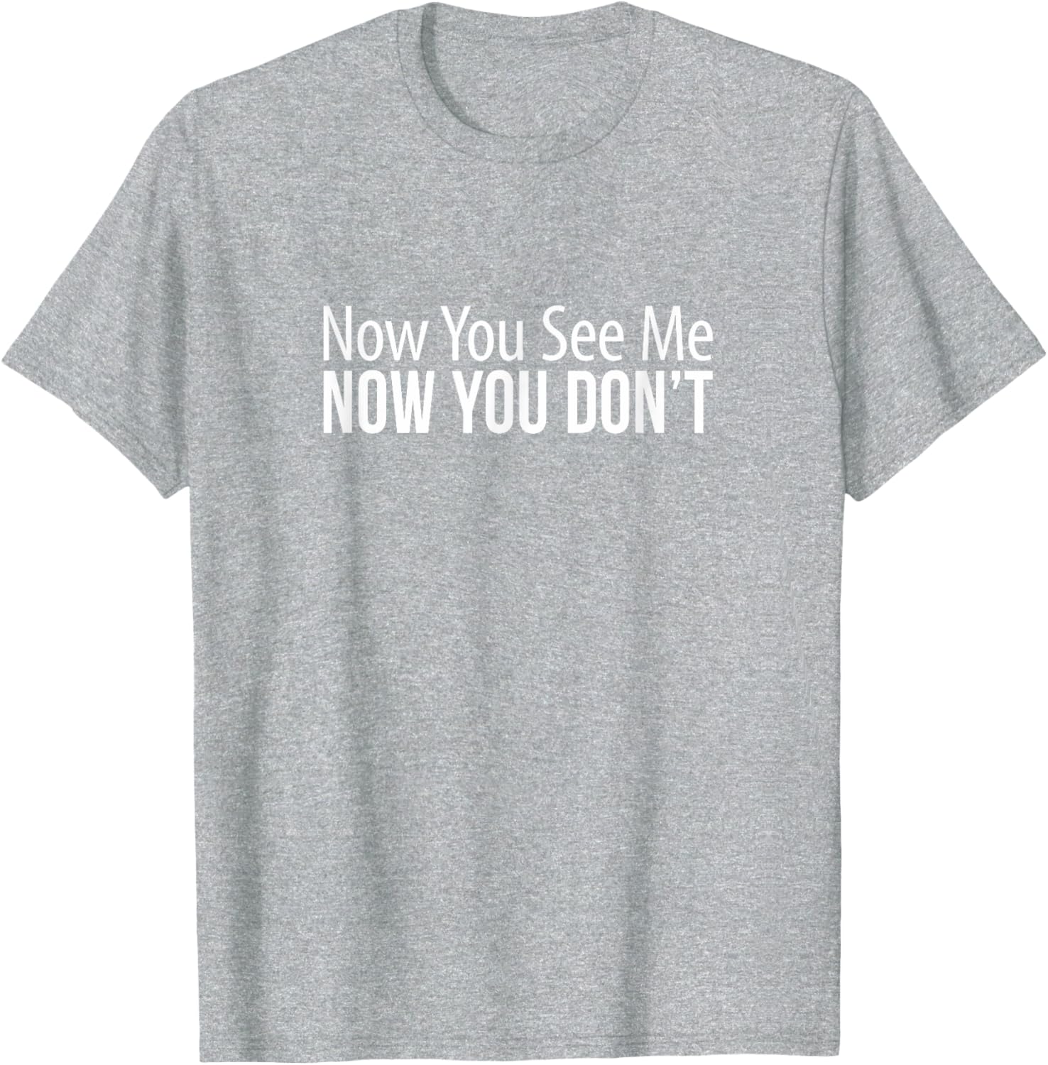 Now You See Me Now You Don't Funny T-Shirt for Casual Wear and Gifts - 3