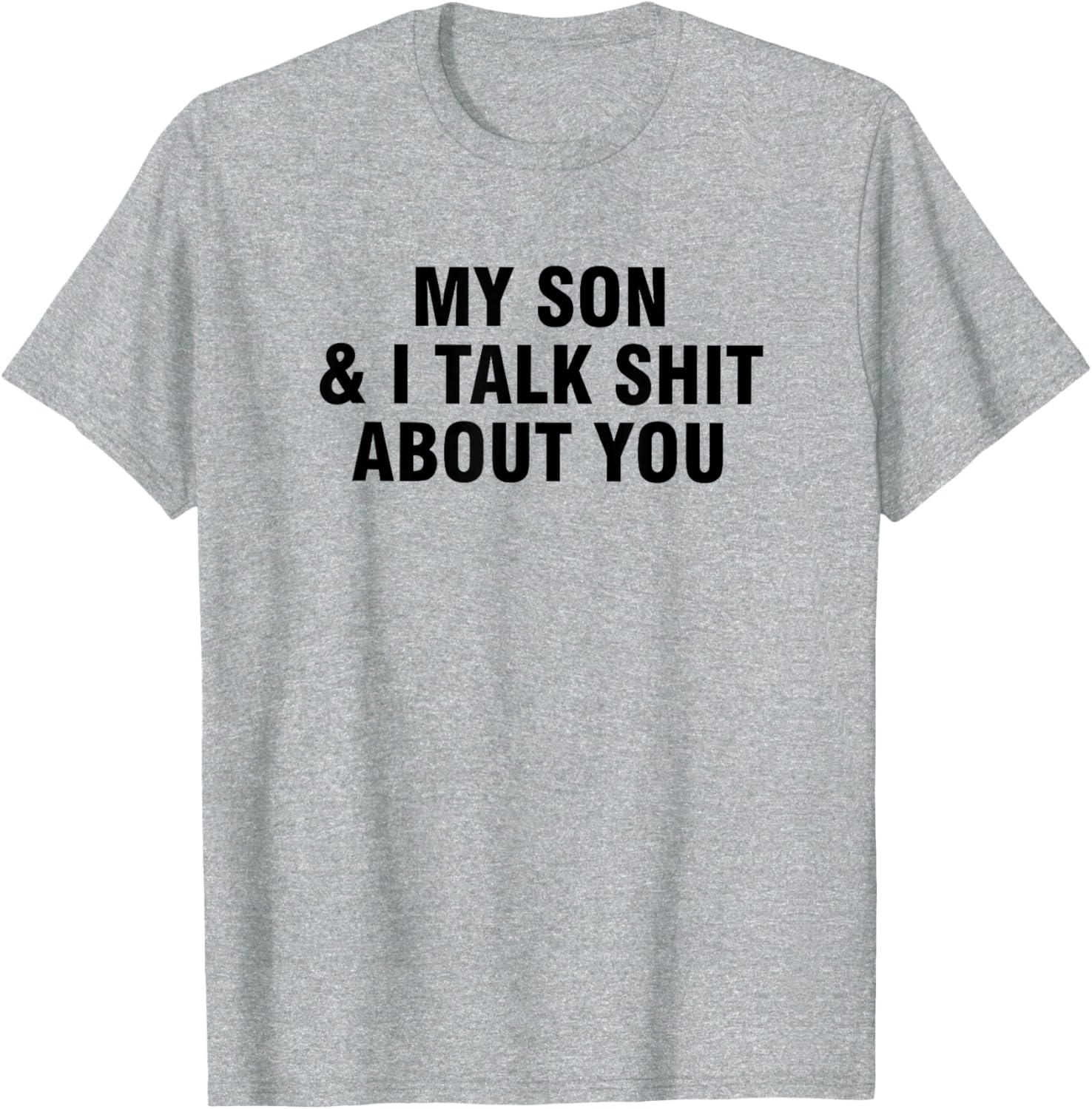 Funny My Son and I Talk About You T-Shirt for Family Humor Lovers - 10