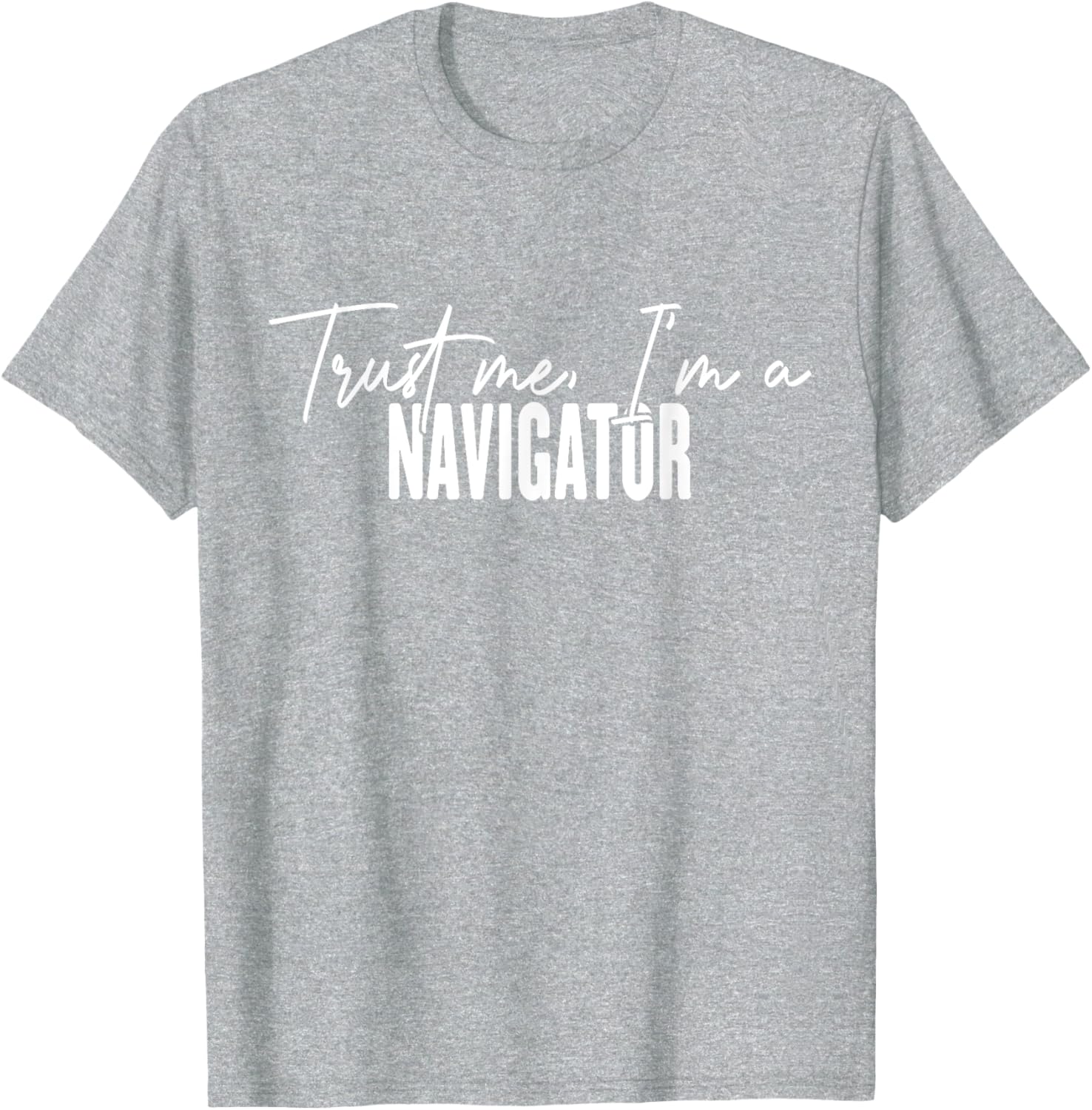 Funny Navigator Gifts Trust Me I'm a Navigator T-Shirt for Adventurers - 15