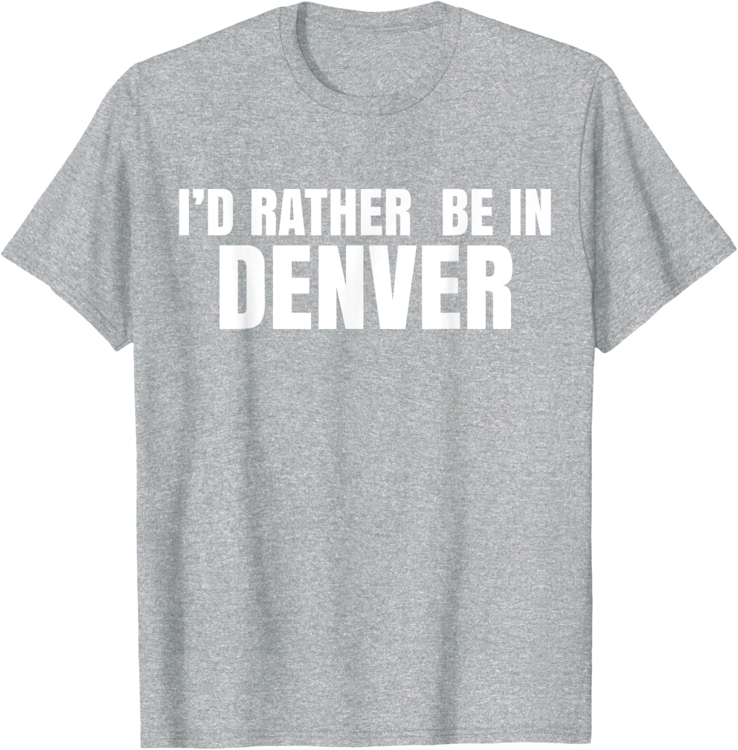 I'd Rather Be in Denver T-Shirt for Comfortable Everyday Wear - 10