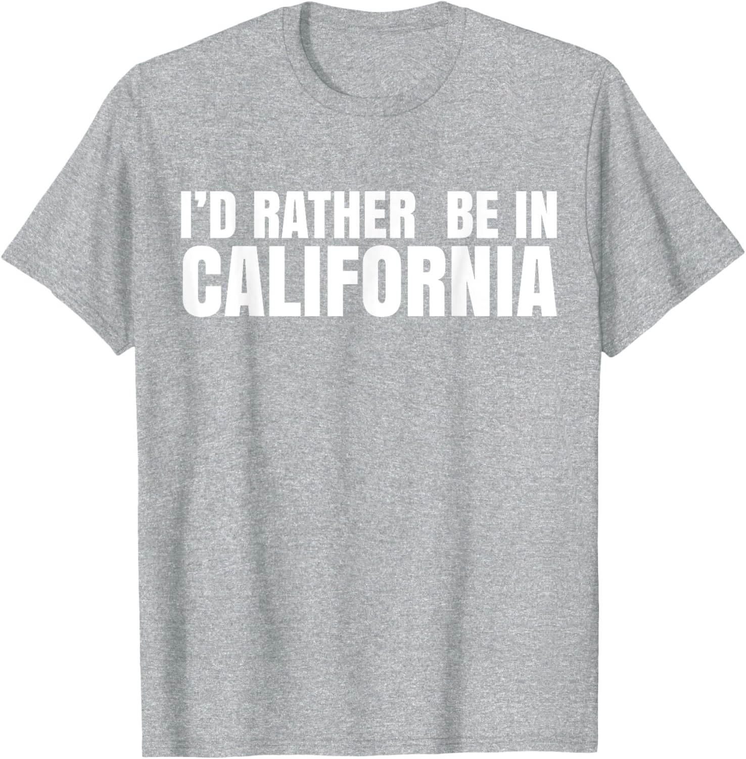 I'd Rather Be in California T-Shirt for Casual Style Lovers - 21