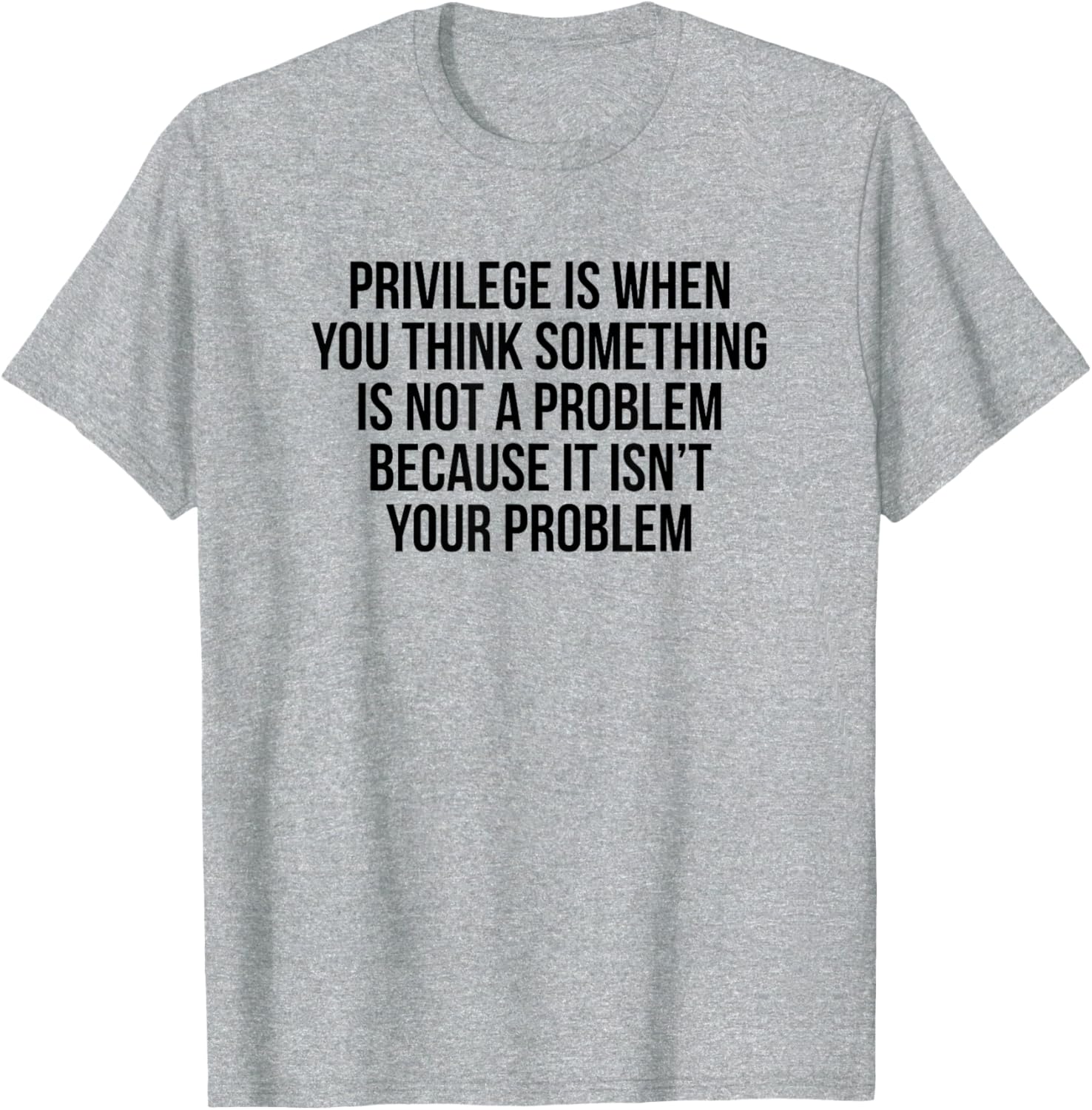 Privilege Is When You Think It's Not A Problem T-Shirt for All Occasions - 22