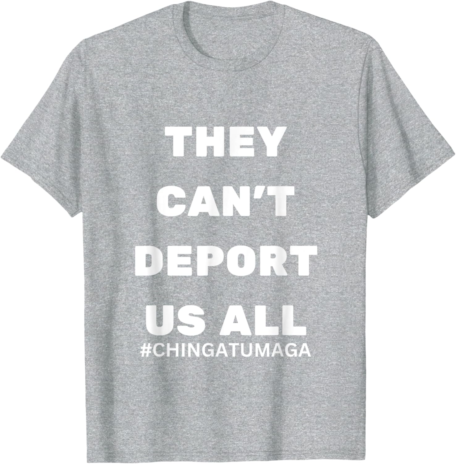 They Can't Deport Us All Chinga Tu MAGA T-Shirt for Bold Statement Style - 6