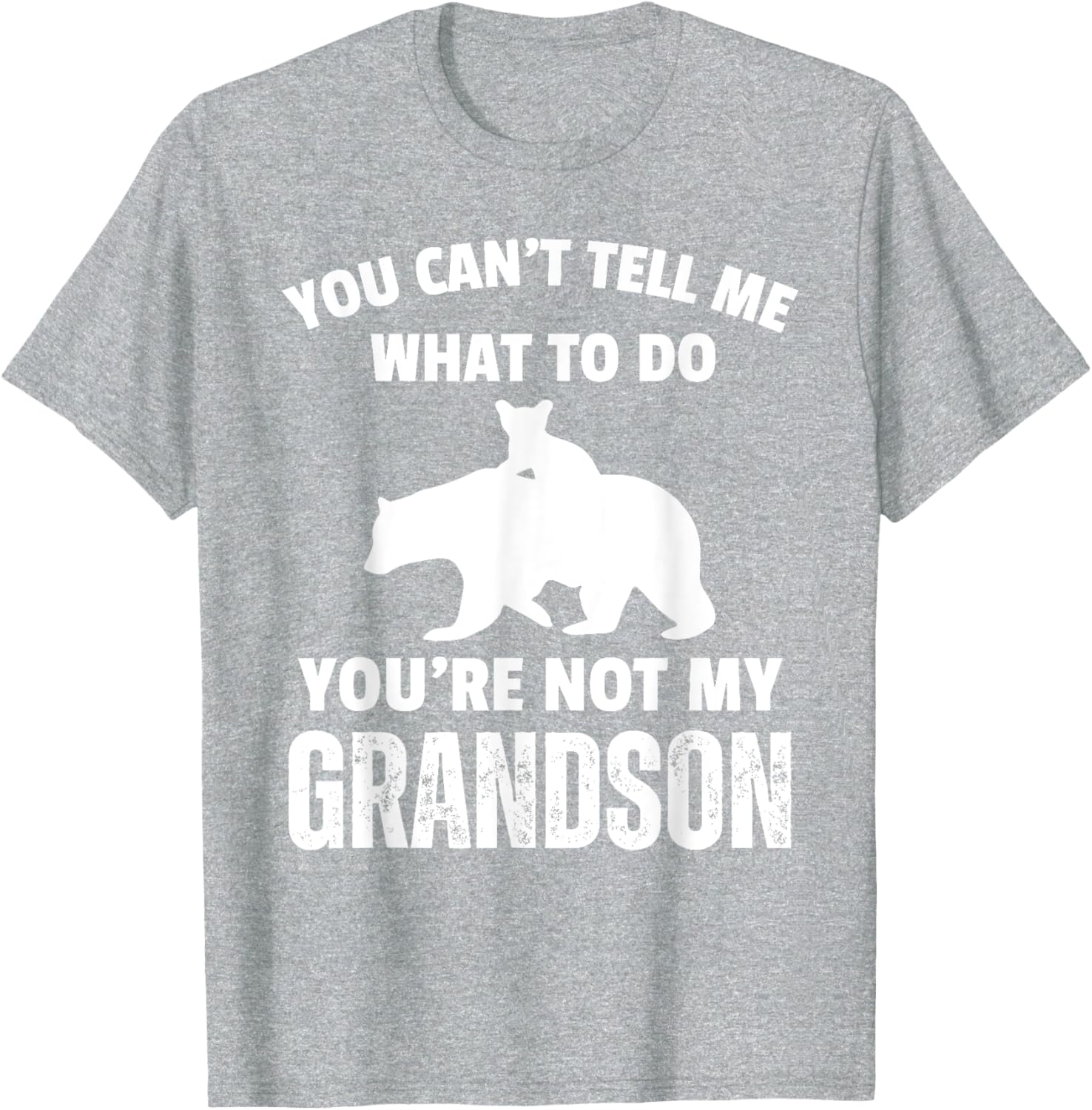 Funny Dad T-Shirt You Can't Tell Me What To Do Bear Grandson Gift - 12