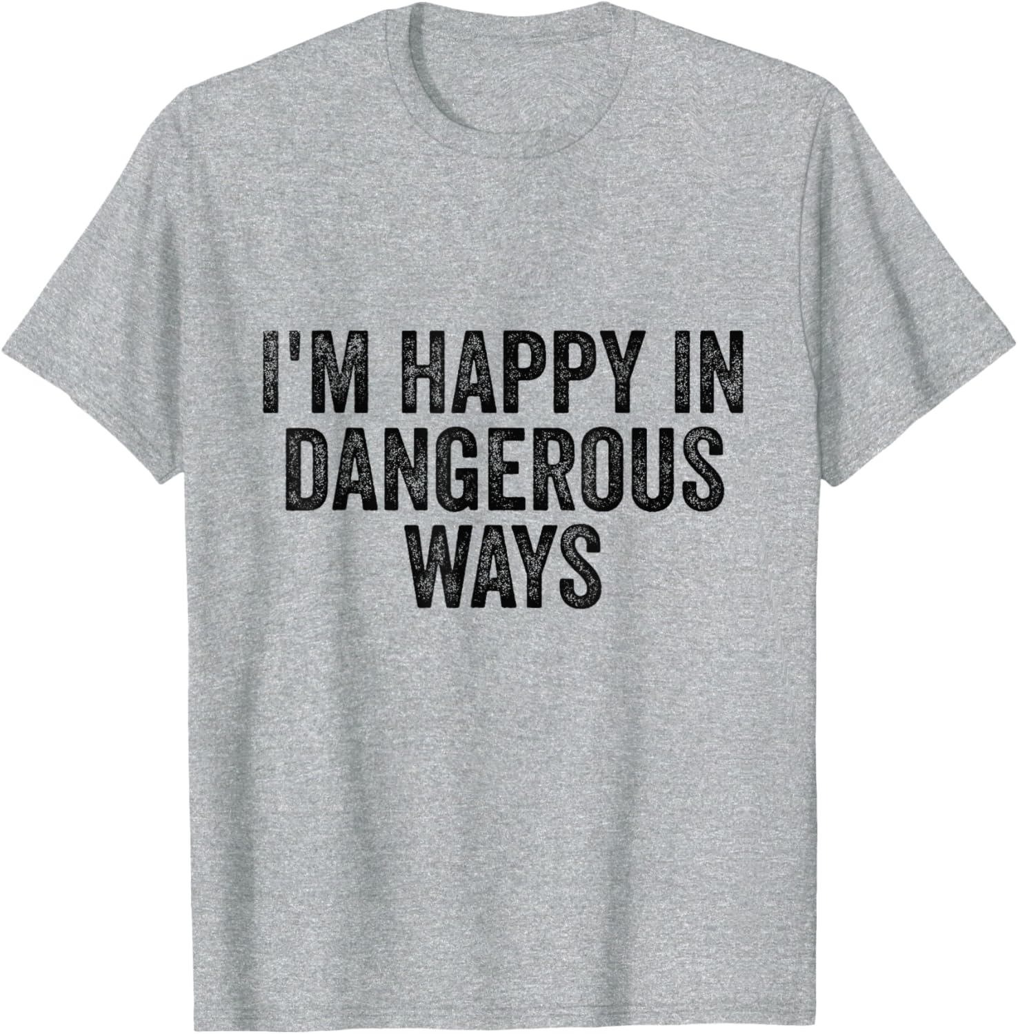 I'm Happy in Dangerous Ways T-Shirt for Bold Fashion Lovers - 2