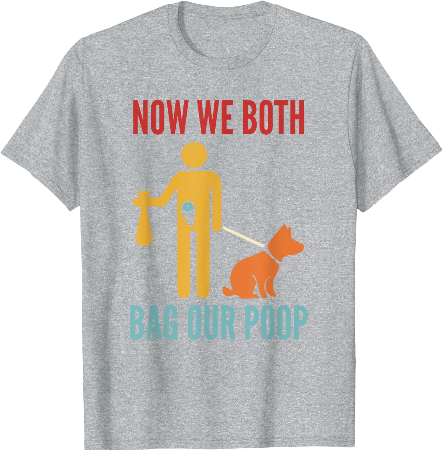 Funny Retro T-Shirt Now We Both Bag Our Poop for Pet Lovers and Friends - 21