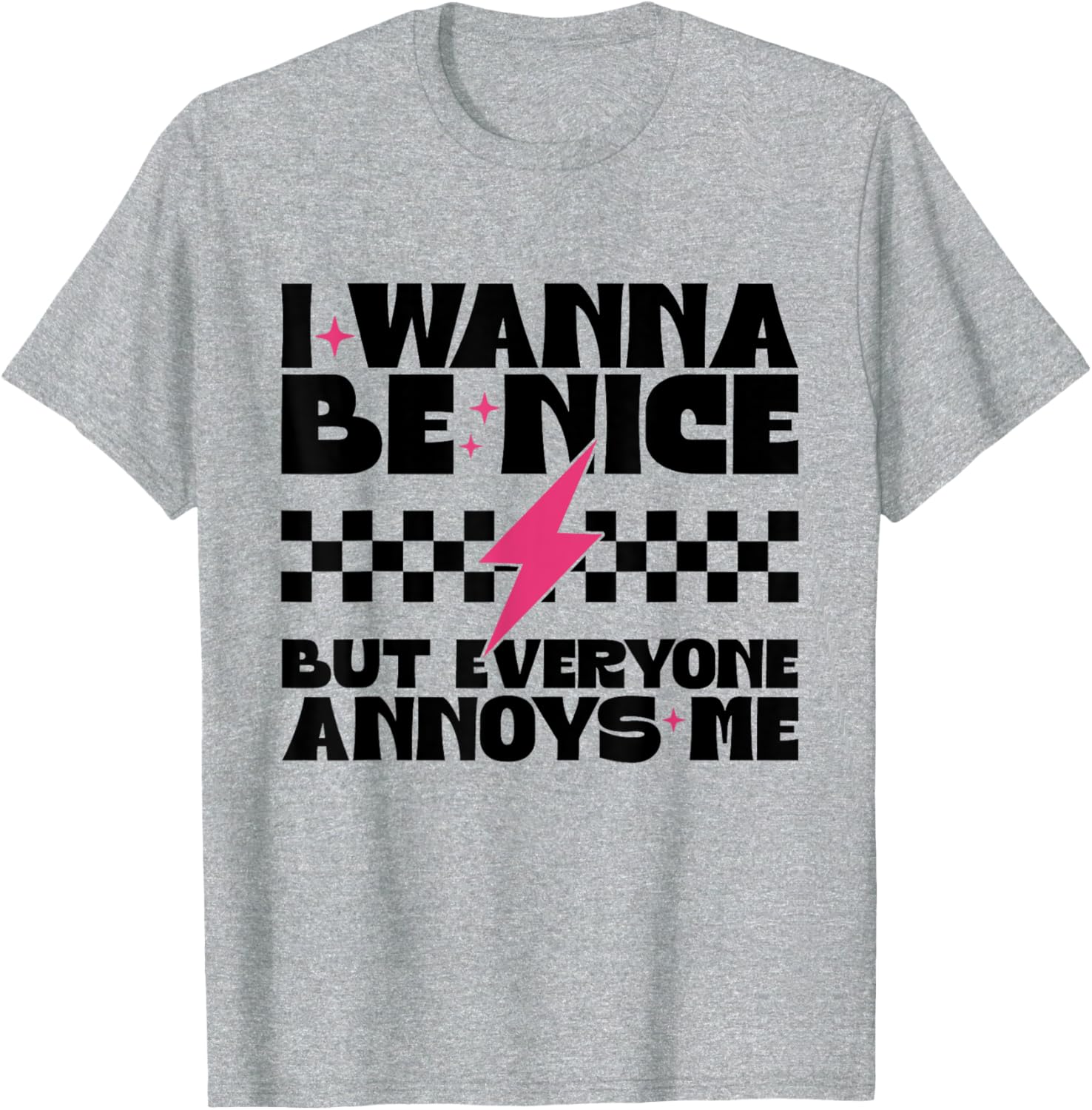 I Wanna Be Nice But Everyone Annoys Me Funny T-Shirt for Everyday Wear - 8