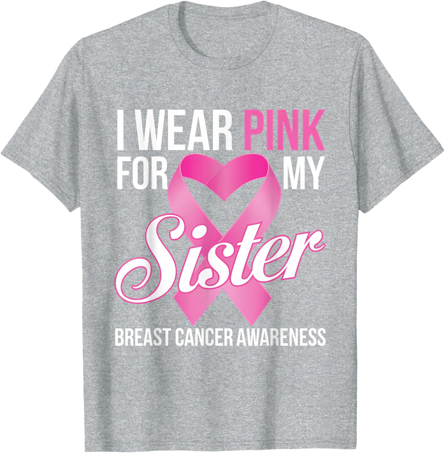 Pink Breast Cancer Awareness T-Shirt I Wear Pink for My Sister - 23