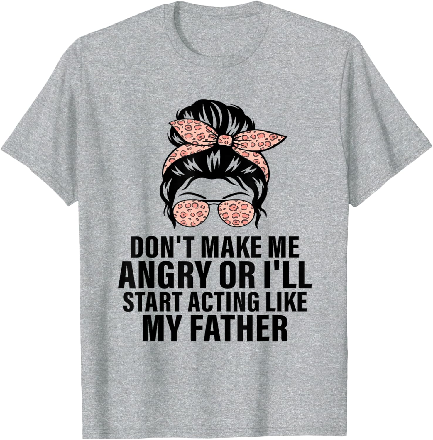 Funny Don't Make Me Angry Father Humor T-Shirt for Men and Women - 1
