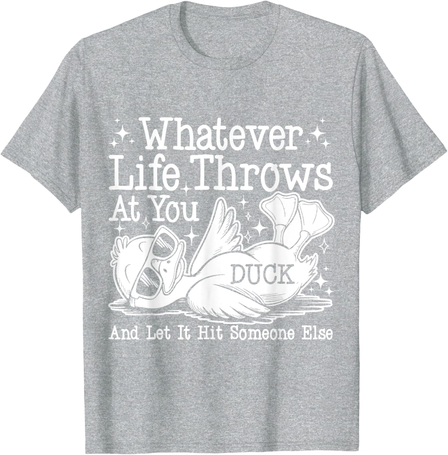 Funny Duck Sarcastic T-Shirt for Humor Lovers - Whatever Life Throws at You - 5