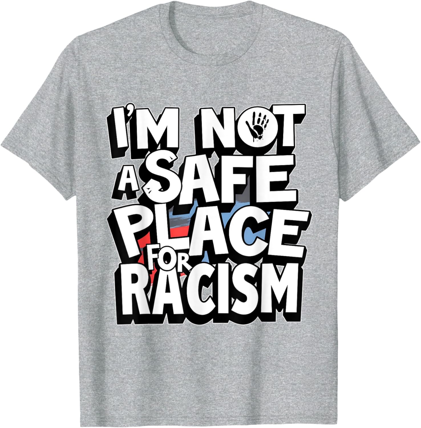 I'm Not A Safe Place For Racism T-Shirt for Men and Women - 1