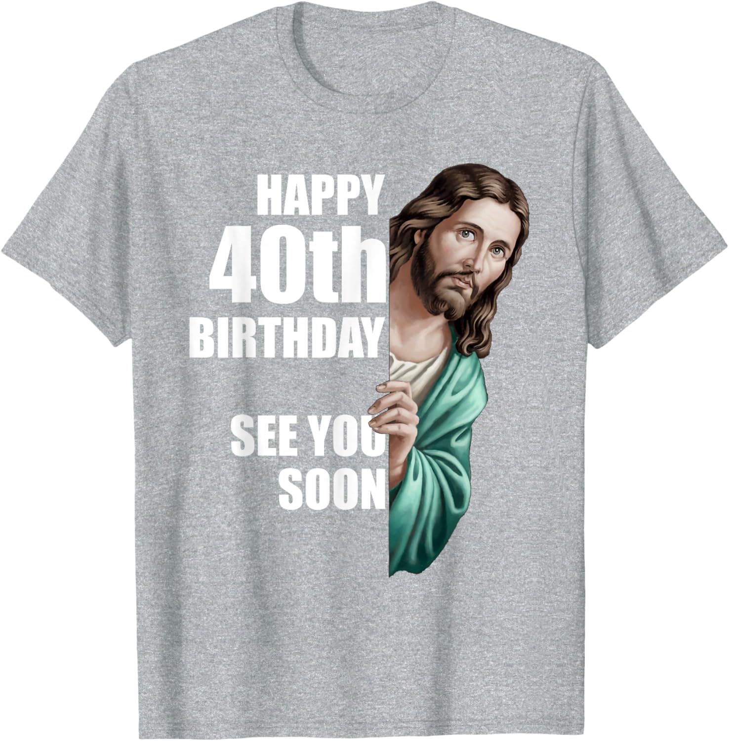 Happy 40th Birthday Jesus Design T-Shirt for Fun Celebrations - 25