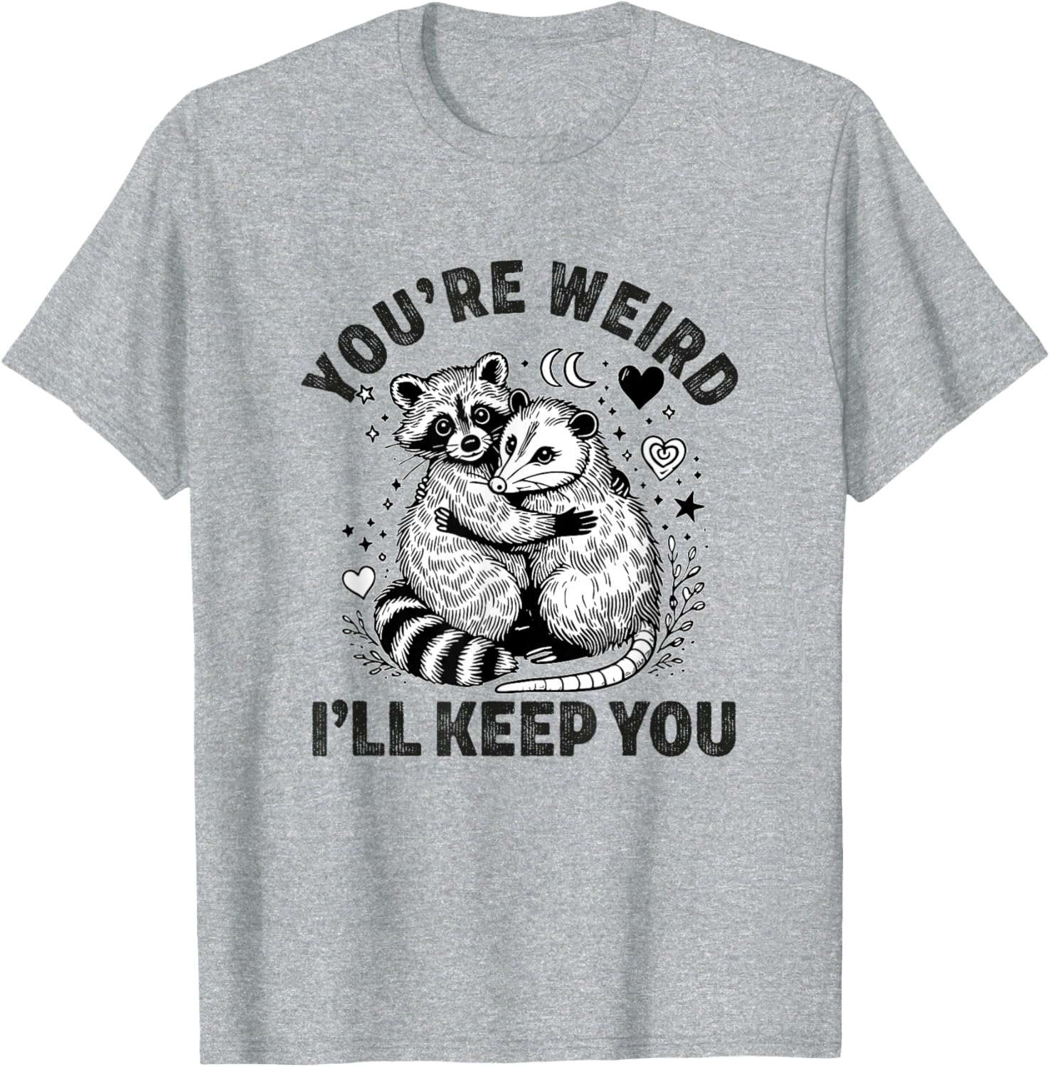 You're Weird I'll Keep You Raccoon Possum Valentine's Day T-Shirt - 1