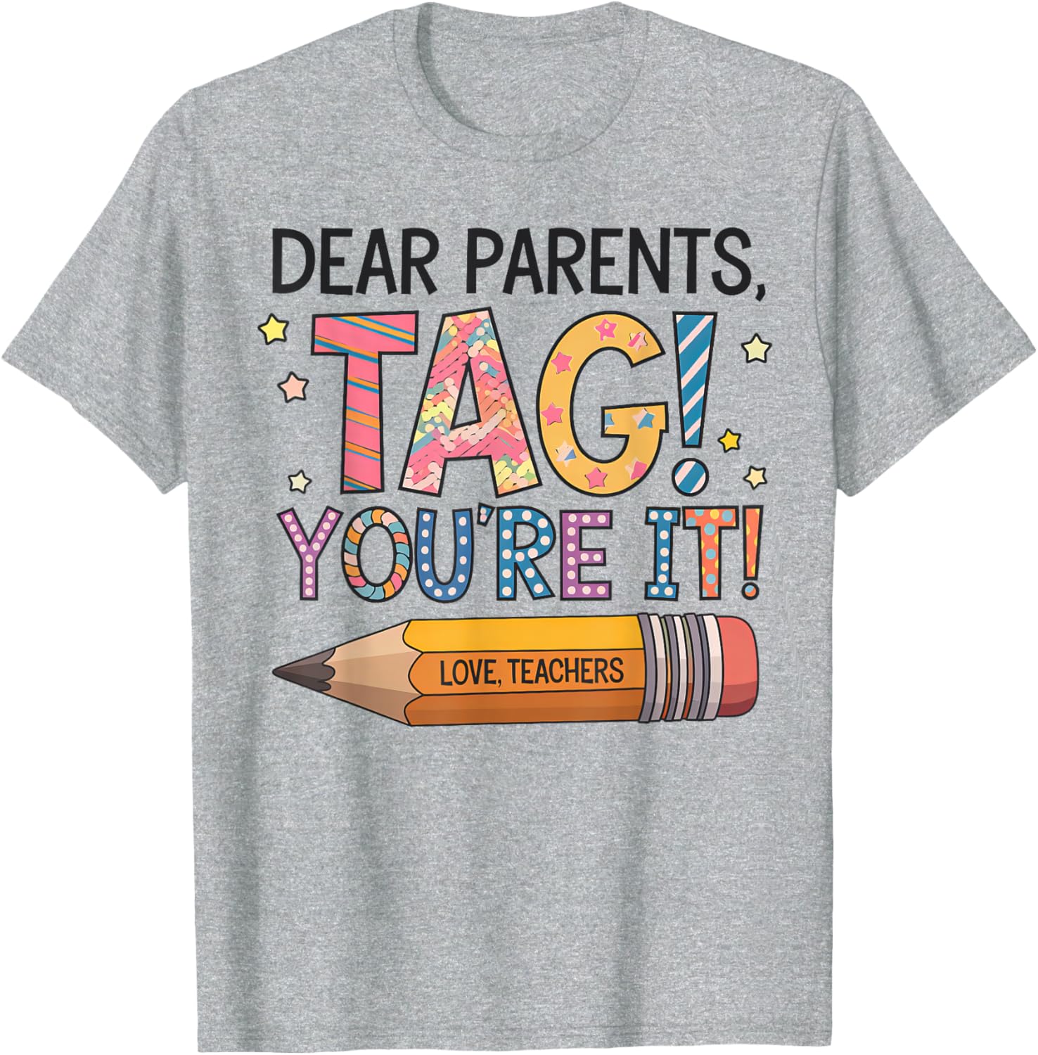 Dear Parents Tag You're It Love Teachers Last Day of School T-Shirt - 14