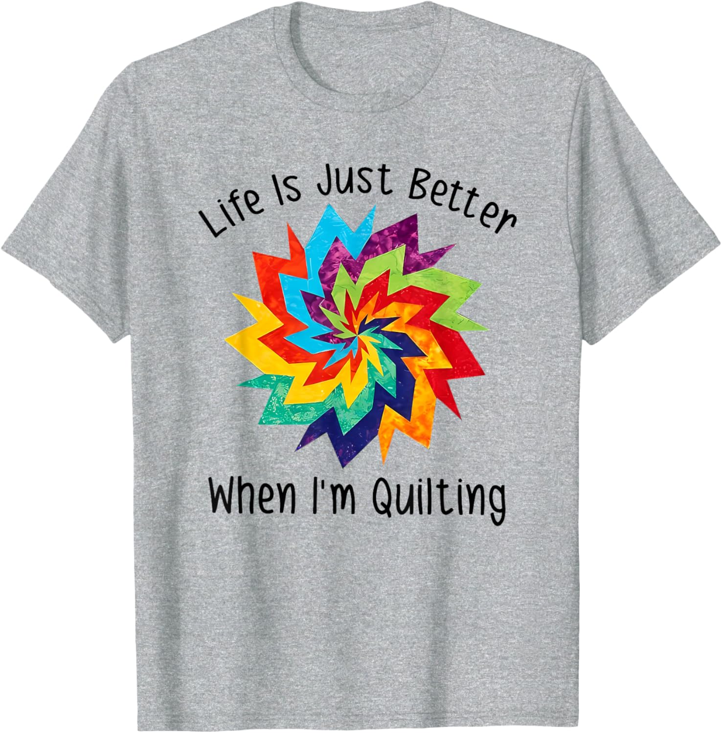 Life is Better When I'm Quilting T-Shirt for Craft Lovers and Enthusiasts - 9