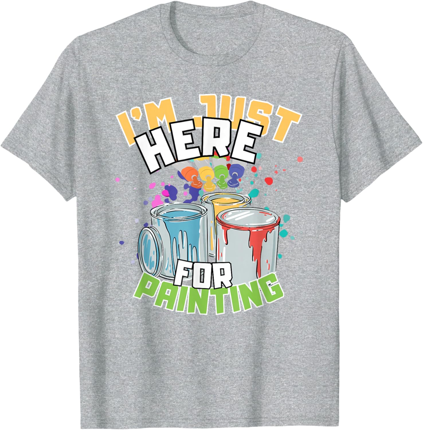 Funny Painting Lover T-Shirt I'm Just Here for Painting Apparel - 6