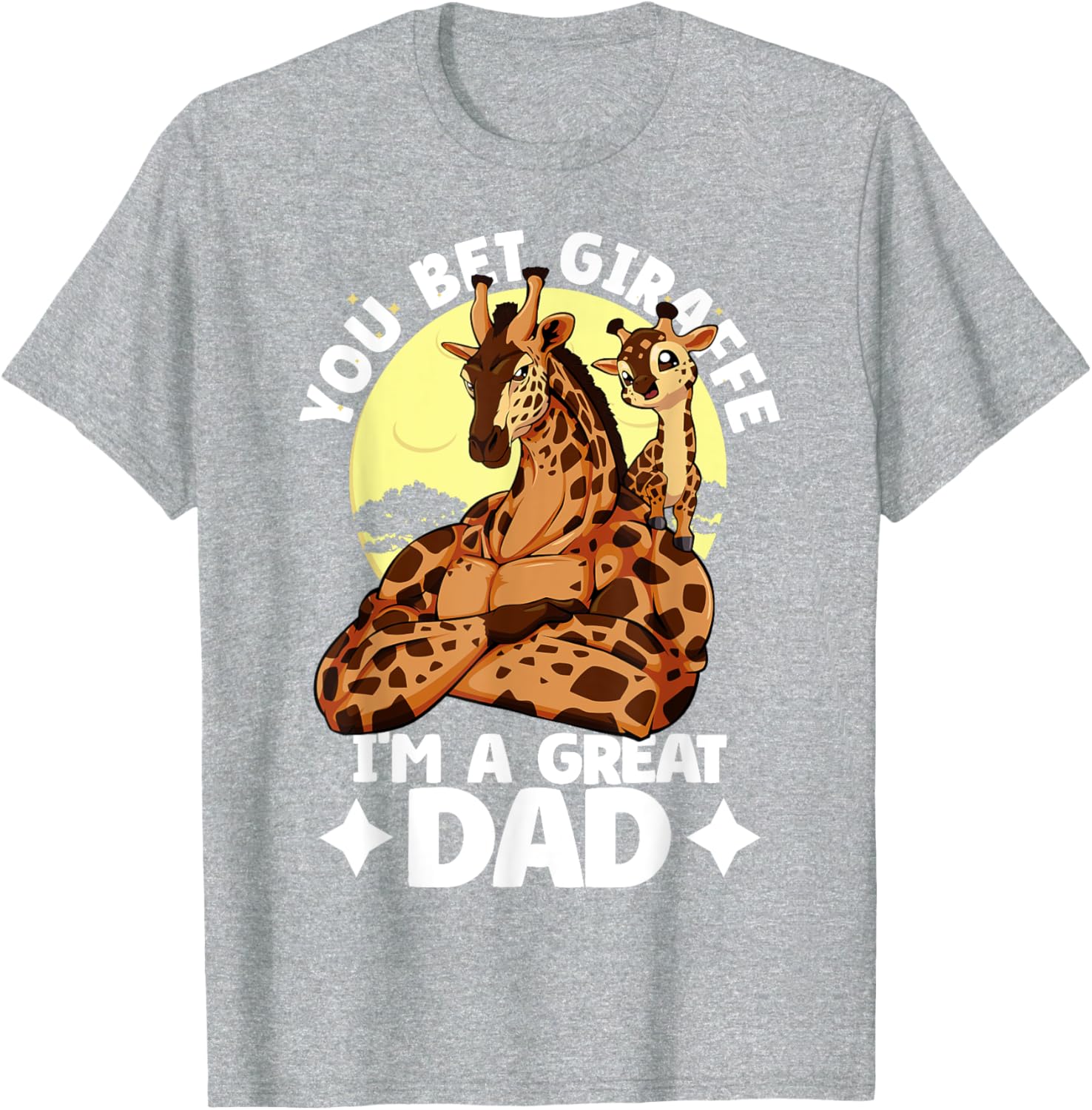 You Bet Giraffe I'm a Great Dad Son Father's Day T-Shirt for Dads - 14