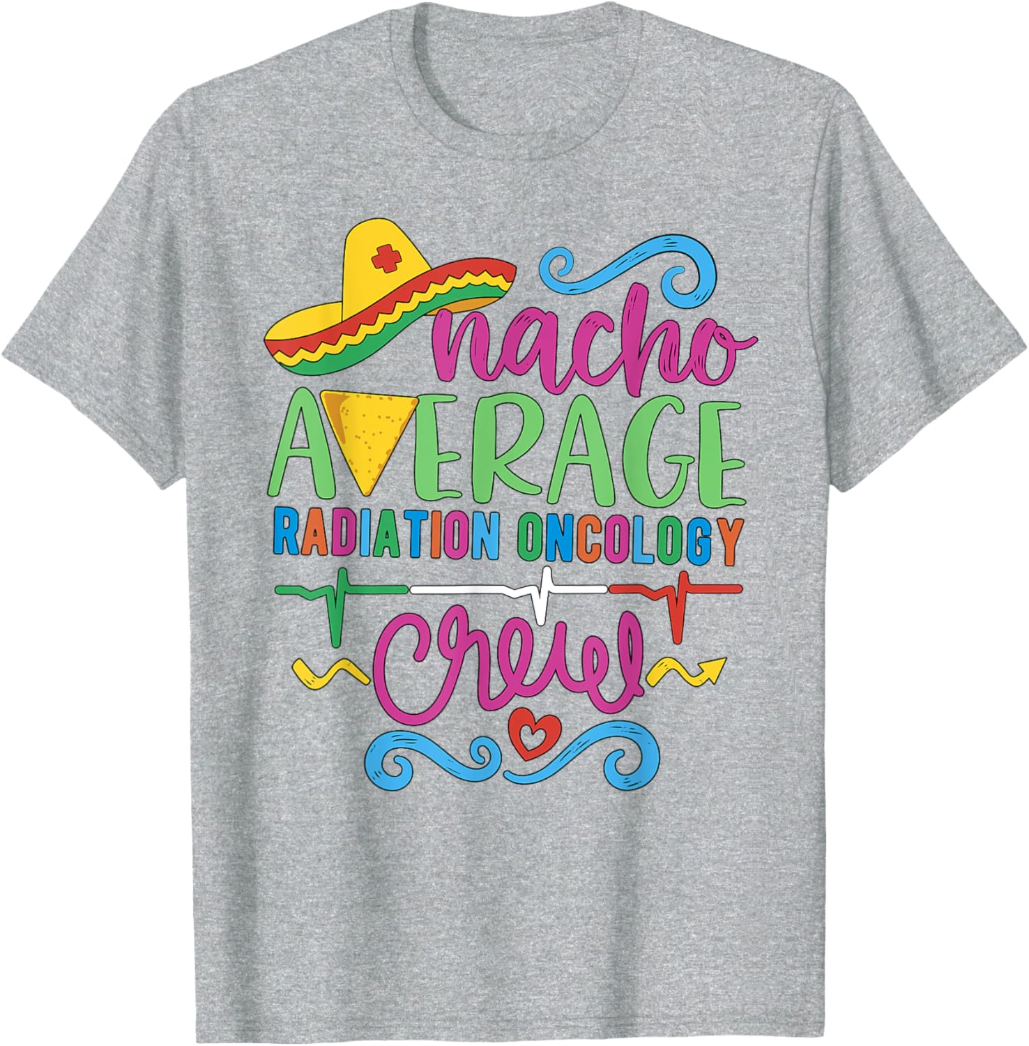 Oncology Nurse Techs Nacho Average Radiation Oncology Crew T-Shirt - 3